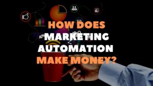 How does marketing automation make money