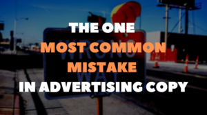 The one most common mistake in advertising copy